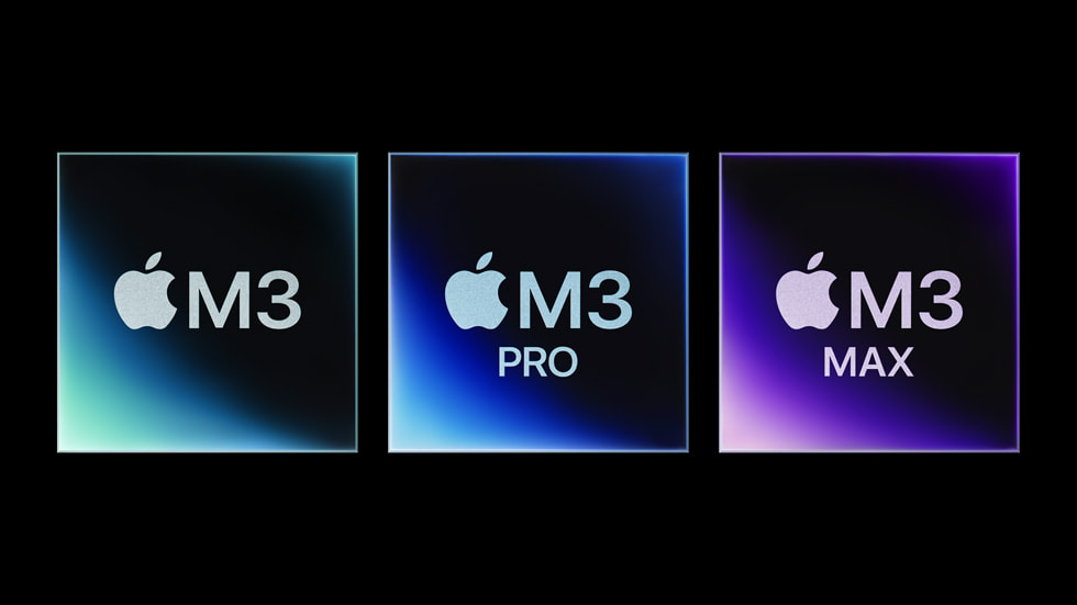 Apple M3, M3 PRO & M3 MAX CHIPS